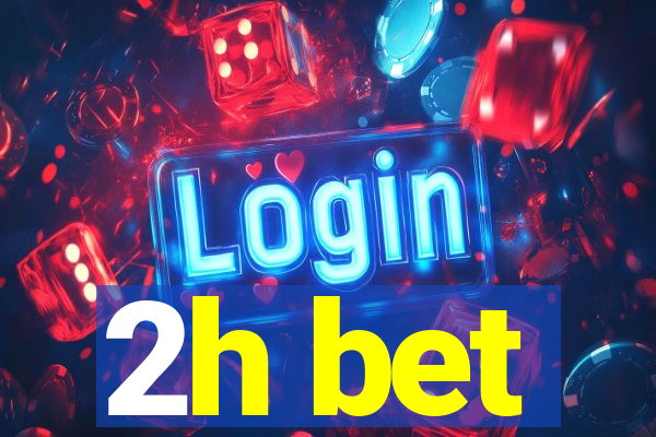 2h bet